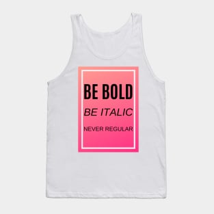 Be bold, be italic, never regular Tank Top